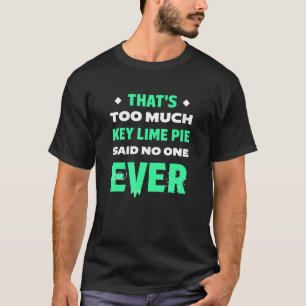 That's Too Much Key Lime Pie Funny Pie Lover Humou T-Shirt