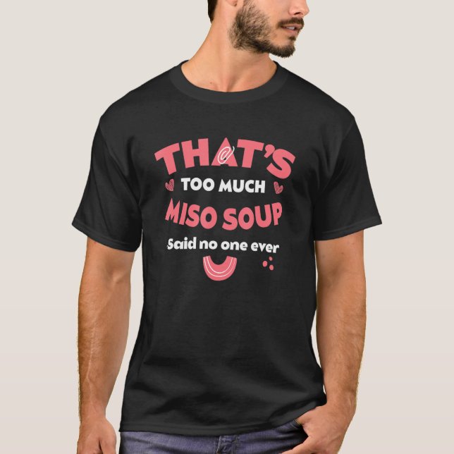 That's Too Much Miso Soup Funny Japanese Soup Humo T-Shirt (Front)