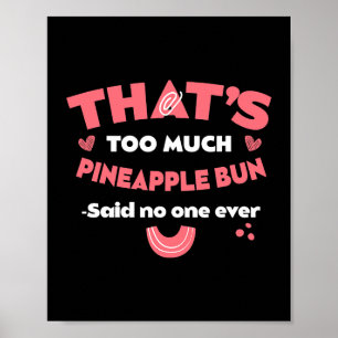 Thats Too Much Pineapple Bun Funny Sweet Bun Humou Poster