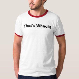 That's Whack! T-Shirt