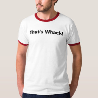That's Whack! T-Shirt