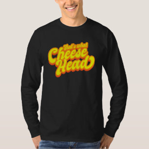 THATS WHAT CHEESE HEAD Green and Gold She Said T T-Shirt