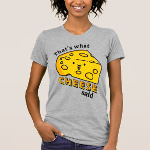 That's what CHEESE said pun T-Shirt