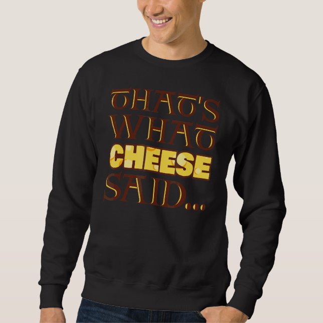 That's What Cheese Said Sweatshirt (Front)