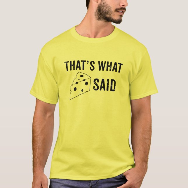 That's What Cheese Said T-shirt (Front)