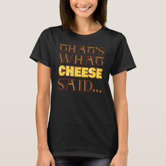 That's What Cheese Said T-Shirt