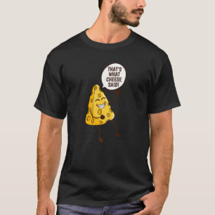 That's What Cheese Said Tasty Cheddar Cheese T-Shirt
