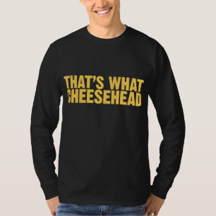 That's What Cheesehead T-Shirt