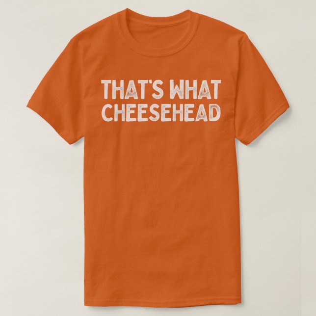 Thats What Cheesehead T-Shirt (Design Front)