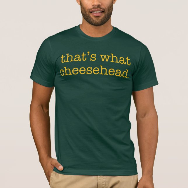 That's What Cheesehead T-Shirt (Front)