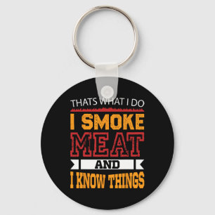 That's What Do I Smoke Meat And Know Things Ckyard Key Ring
