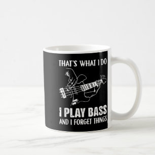Thats What Do Play Bass And Forget Things Coffee Mug