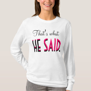 That's What HE SAID T-Shirt