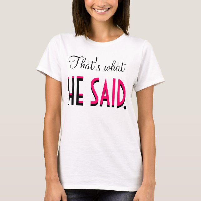 That's What HE SAID T-Shirt (Front)