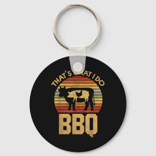 Thats What I Do - Bbq - Funny Bar B Que Key Ring