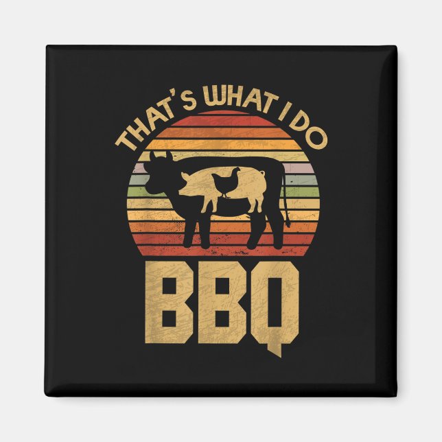 Thats What I Do - Bbq - Funny Bar B Que  Magnet (Front)