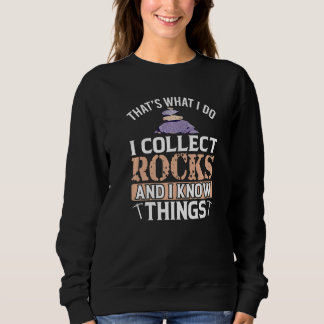 Thats what I do Collect Rocks and Know Things Rock Sweatshirt