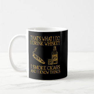 Thats what I do drink whiskey smoke cigars and I k Coffee Mug
