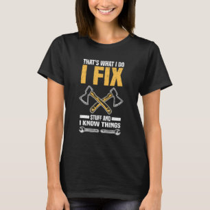 That's What I Do Fix Stuff Know Things  Mechanic 1 T-Shirt