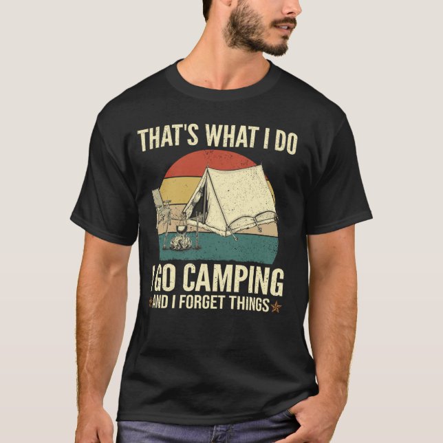 That's What I Do  Funny Go Camping And Forget Thin T-Shirt (Front)