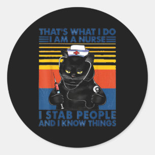 That's What I Do I Am A Nurse I Stab People Cat Vi Classic Round Sticker