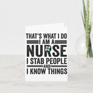 Thats What I Do I Am A Nurse I Stab People Funny  Card