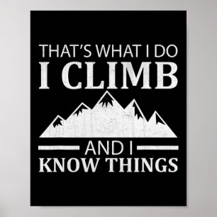 That's What I Do I Climb And I Know Things Poster