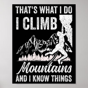 That's What I Do I Climb Mountains And I Know Thin Poster