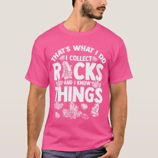 Thats What I Do I Collect Rocks And I Knowhings fa T-Shirt