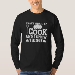 That's What I Do I Cook And I Know Things  4 T-Shirt