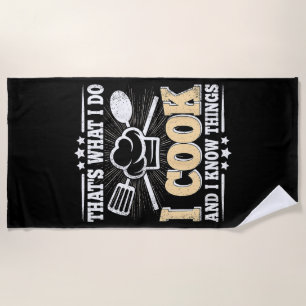 That's What I Do I Cook And I Know Things Funny Co Beach Towel
