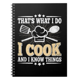 That's What I Do I Cook And I Know Things Funny Co Notebook