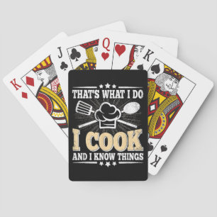 That's What I Do I Cook And I Know Things Funny Co Playing Cards
