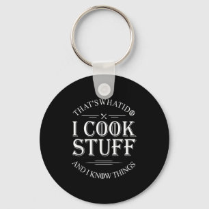 That's What I Do I Cook Stuff And I Know Things Fu Key Ring