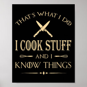 That's What I Do I Cook Stuff And I Know Things Fu Poster