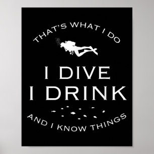 That's What I Do I Dive I Drink And I Know Things  Poster