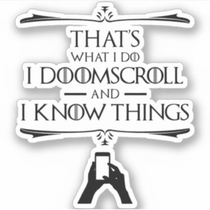 That's What I Do - I Doomscroll And I Know Things