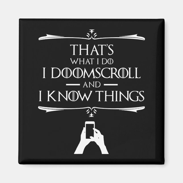 That's What I Do - I Doomscroll And I Know Things Magnet (Front)