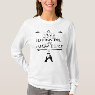 That's What I Do - I Doomscroll And I Know Things T-Shirt