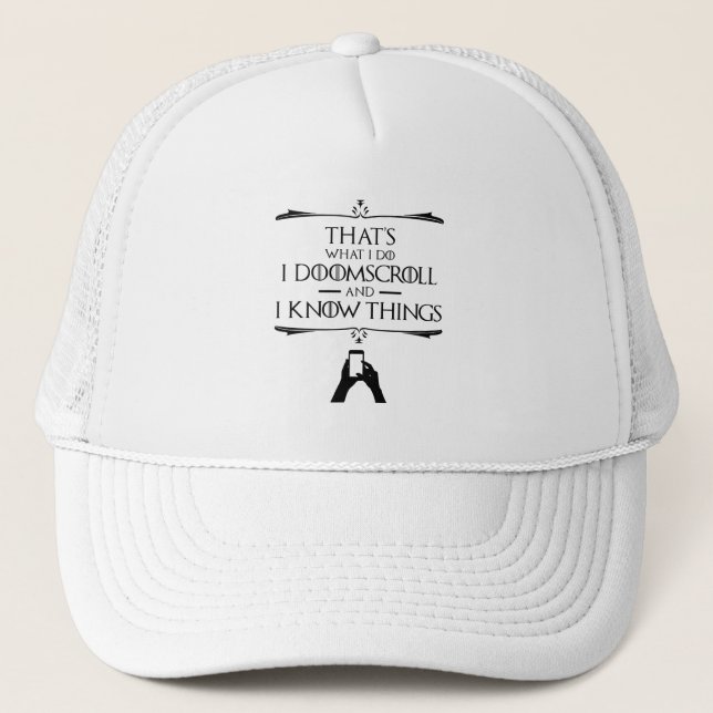 That's What I Do - I Doomscroll And I Know Things Trucker Hat (Front)