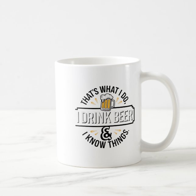 That's What I Do I Drink Beer &amp; I Know Things  Coffee Mug (Right)