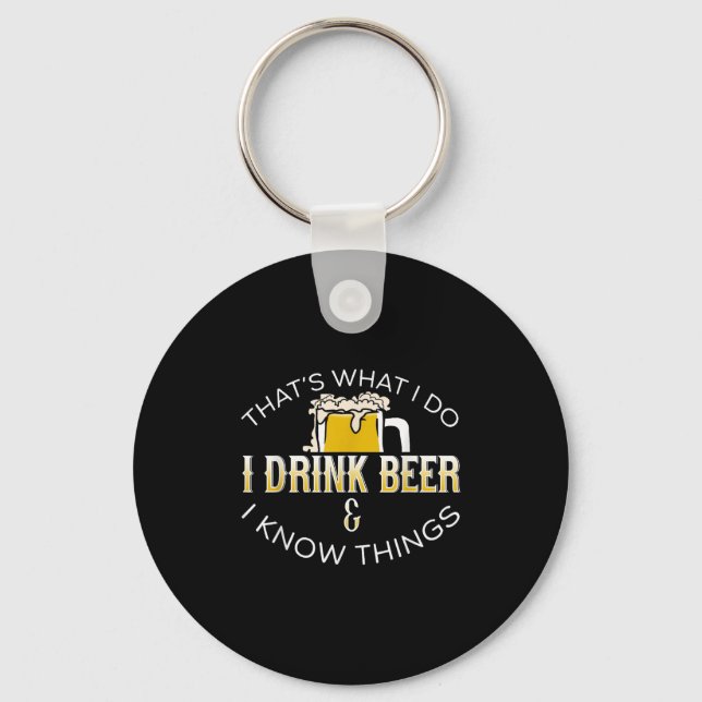 That's What I Do, I Drink Beer &amp; I Know Things Key Ring (Front)
