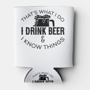 That's What I Do I Drink Beer And I Know Things Can Cooler