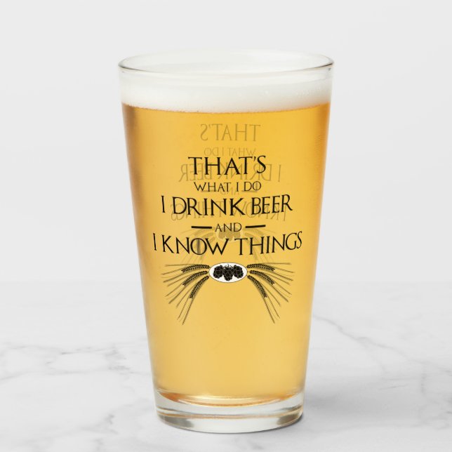 That's What I Do I Drink Beer And I Know Things Glass (Front Filled)