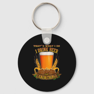 That's What I Do, I Drink Beer And I Know Things  Key Ring