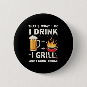 That's What I Do I Drink Beer I Grill & I Know 6 Cm Round Badge