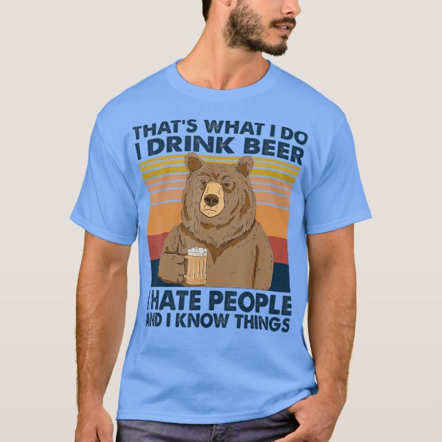 Thats What I Do I Drink Beer I Hate People Funny T-Shirt (Front)