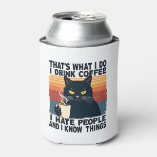 That's What I Do I Drink Coffee I Hate People And Can Cooler