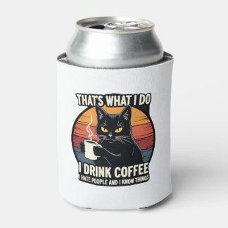 That's What I Do I Drink Coffee I Hate People And  Can Cooler