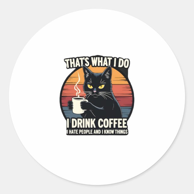 That's What I Do I Drink Coffee I Hate People And  Classic Round Sticker (Front)